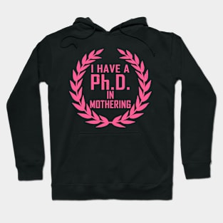 PhD In Mothering Gift For Mother's Day Hoodie